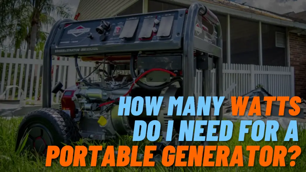 How Many Watts Do I Need For A Portable Generator 